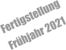 Fertigstellung Frühjahr 2021